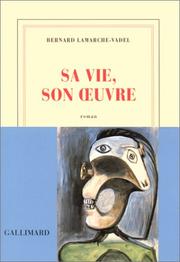 Cover of: Sa vie, son œuvre by Bernard Lamarche-Vadel