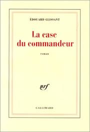 Cover of: La case du commandeur by Edouard Glissant