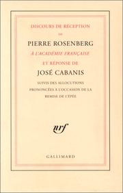 Discours de réception de Pierre Rosenberg à l'Académie française et réponse de José Cabanis : suivis des allocutions prononcées à l'occasion de la remise de l'épée by Pierre Rosenberg