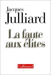 Cover of: La faute aux élites by Jacques Julliard