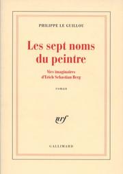 Cover of: Les sept noms du peintre: vies imaginaires d'Erich Sebastian Berg : roman