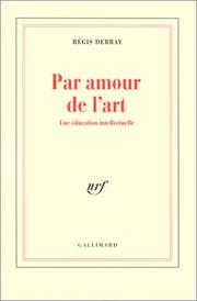 Cover of: Par amour de l'art by Régis Debray, Régis Debray