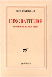 Cover of: L' ingratitude by Alain Finkielkraut