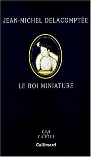 Le roi miniature by Jean-Michel Delacomptée