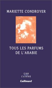 Cover of: Tous les parfums de l'Arabie by Mariette Condroyer