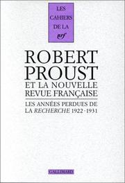Cover of: Robert Proust et la Nouvelle revue française: les années perdues de la Recherche, 1922-1931 : correspondance pour l'édition des volumes posthumes d'A la recherche du temps perdu