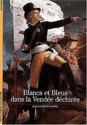 Cover of: Blancs et Bleus dans la Vendée déchirée by Jean-Clément Martin