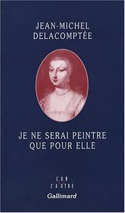 Cover of: Je ne serai peintre que pour elle by Jean-Michel Delacomptée