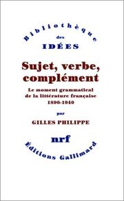 Cover of: Sujet, verbe, complément: le moment grammatical de la littérature française, 1890-1940