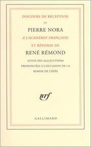 Cover of: Discours de réception de Pierre Nora à l'Académie française et réponse de René Rémond: suivis des allocutions prononcées à l'occasion de la remise de l'épée.
