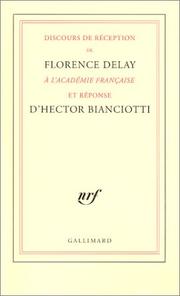 Cover of: Discours de réception de Florence Delay à l'Académie française et réponse d'Hector Bianciotti.