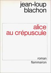 Cover of: Alice au crépuscule: roman