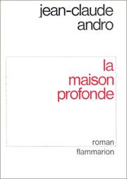 Cover of: La maison profonde by Jean Claude Andro