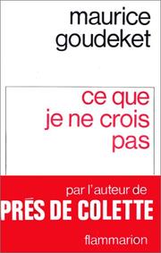 Cover of: Ce que je ne crois pas by Maurice Goudeket