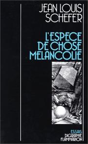 Cover of: L' espèce de chose mélancolie by Jean Louis Schefer, Jean Louis Schefer