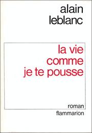 Cover of: La vie comme je te pousse by Alain Leblanc