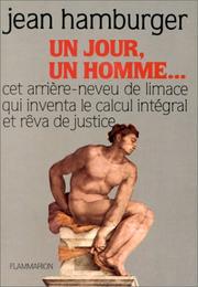 Cover of: Un jour, un homme--: cet arrière-neveu de limace qui inventa le calcul intégral et rêva de justice