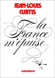 Cover of: La France m'épuise by Jean Louis Curtis