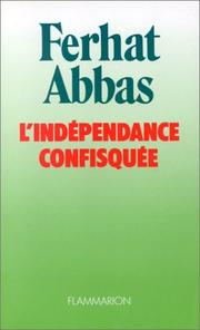 Cover of: L' indépendance confisquée, 1962-1978 by Ferhat Abbas