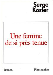 Cover of: Une femme de si près tenue by Serge Koster