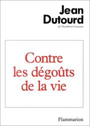 Cover of: Contre les dégouts de la vie by Jean Dutourd