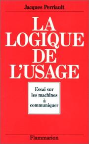 Cover of: La logique de l'usage: essai sur les machines à communiquer
