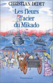 Cover of: Les fleurs d'acier du Mikado by Christian Dedet