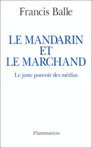 Cover of: Le mandarin et le marchand: le juste pouvoir des médias