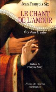 Cover of: Le chant de l'amour by Jean-François Six, Bible. A. T. Cantique des cantiques. Français. S