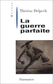 Cover of: La guerre parfaite by Thérèse Delpech