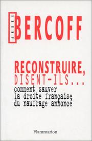 Cover of: Reconstruire, disent-ils--: comment sauver la droite française du naufrage annoncé