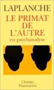 Cover of: Le primat de l'autre en psychanalyse by Jean Laplanche