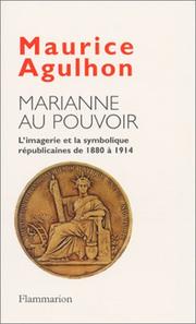 Cover of: Marianne au pouvoir: l'imagerie et la symbolique républicaines de 1880 à 1914