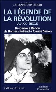 Cover of: La Légende de la Révolution au XXe siècle by sous la direction de Jean-Claude Bonnet et Philippe Roger.