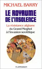 Cover of: Le royaume de l'insolence: la résistance afghane du Grand Moghol à l'invasion soviétique