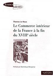 Cover of: Le commerce intérieur de la France à la fin du XVIIIe siècle by Thomas Le Roux