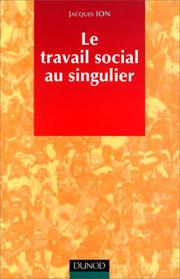 Cover of: Le travail social au singulier by Jacques Ion