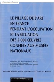 Le pillage de l'art en France pendant l'occupation et la situation des 2000 oeuvres confiées aux musées nationaux by France. Mission d'étude sur la spoliation des juifs de France.