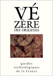 Cover of: La Vezere des origines: Sites prehistoriques, grottes ornees et musees (Guides archeologiques de la France)