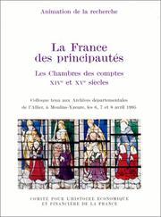 Cover of: La France des principautés: les chambres des comptes, XIVe et XVe siècles : colloque tenu aux Archives départementales de l'Allier, à Moulins-Yzeure, les 6, 7 et 8 avril 1995