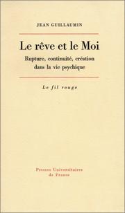 Cover of: Le rêve et le moi: rupture, continuíté, création dans la vie psychique : sept études psychanalytiques sur le sens et la fonction de l'expérience onirique