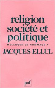 Cover of: Religion, société et politique: Mélanges en hommage à Jacques Ellul