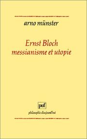 Cover of: Ernst Bloch, messianisme et utopie: introduction à une "phénoménologie" de la conscience anticipante