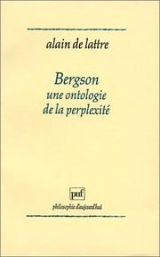 Cover of: Bergson, une ontologie de la perplexité by Alain de Lattre