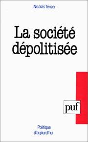 Cover of: La société dépolitisée: essai sur les fondements de la politique