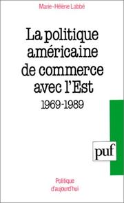 Cover of: La politique américaine de commerce avec l'Est, 1969-1989 by Marie-Hélène Labbé