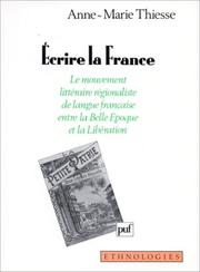 Cover of: Ecrire la France: le mouvement littéraire régionaliste de langue française entre la Belle Epoque et la Libération