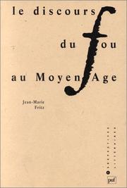 Cover of: Le discours du fou au Moyen Age: XIIe-XIIIe siècles : étude comparée des discours littéraire, médical, juridique et théologique de la folie