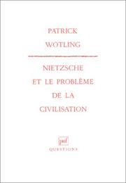 Cover of: Nietzsche et le problème de la civilisation by Patrick Wotling