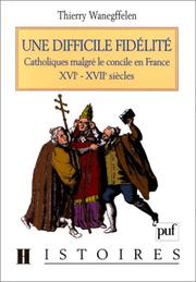 Cover of: Une difficile fidélité: Catholiques malgré le concile en France, XVIe-XVIIe siècles